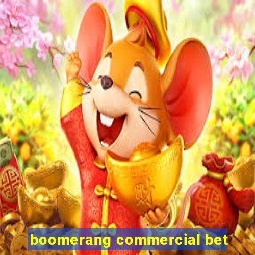 boomerang commercial bet